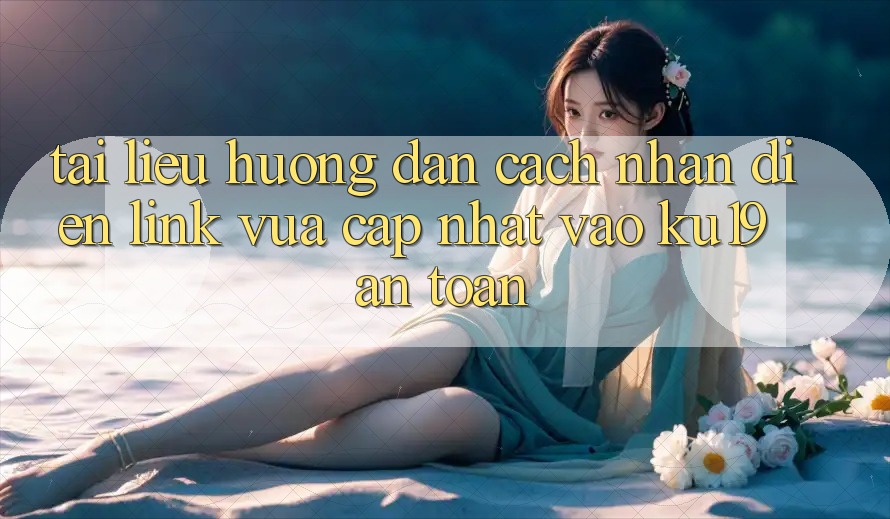 Tài liệu hướng dẫn Cách Nhận Diện Link Vừa cập nhật Vào ku19 An Toàn
