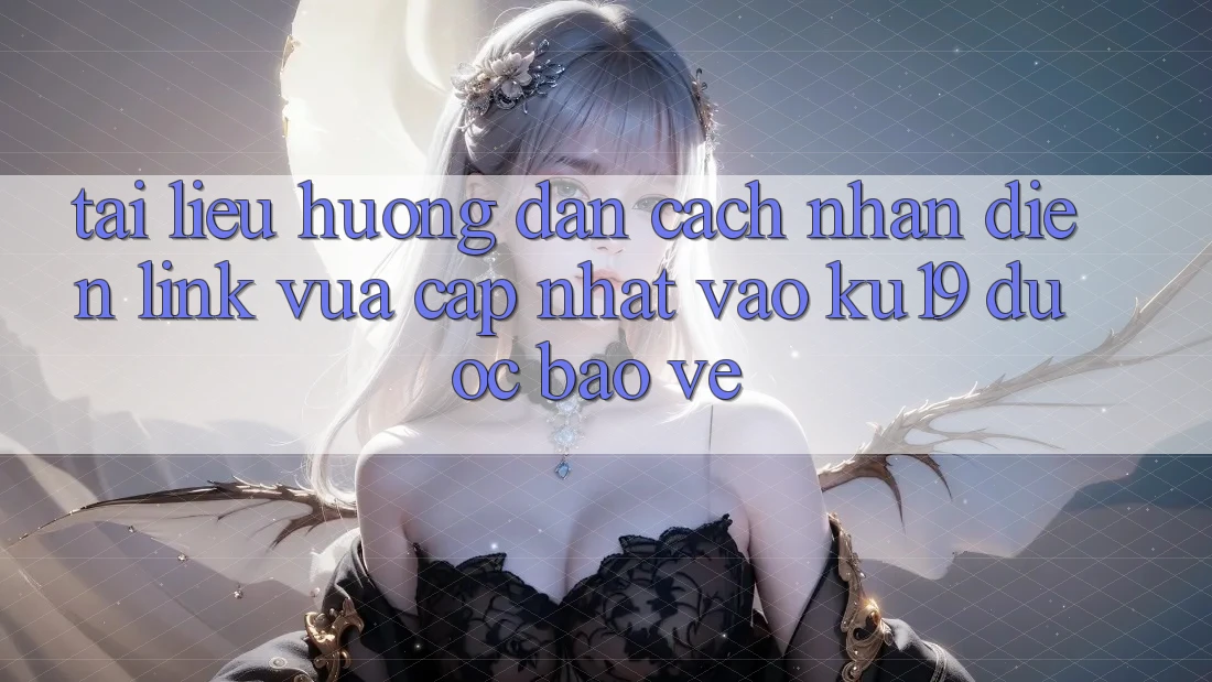 Tài liệu hướng dẫn Cách Nhận Diện Link Vừa cập nhật Vào ku19 Được bảo vệ Tài liệu hướng dẫn Cách Nhận Diện Link Vừa cập nhật Vào ku19 Được bảo vệ