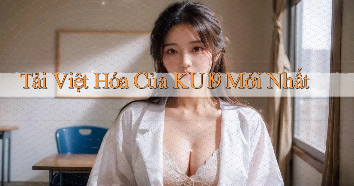 tải việt hóa của ku19 mới nhất