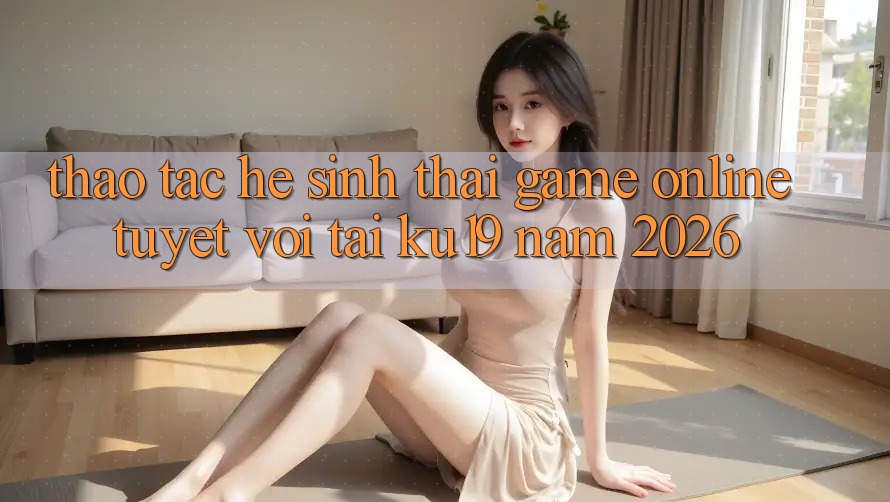 Thao tác Hệ Sinh Thái Game Online Tuyệt vời Tại ku19 Năm 2026