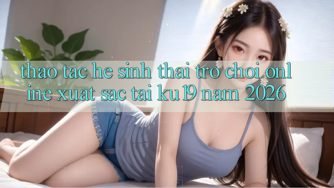 Thao tác Hệ Sinh Thái Trò chơi Online Xuất sắc Tại ku19 Năm 2026