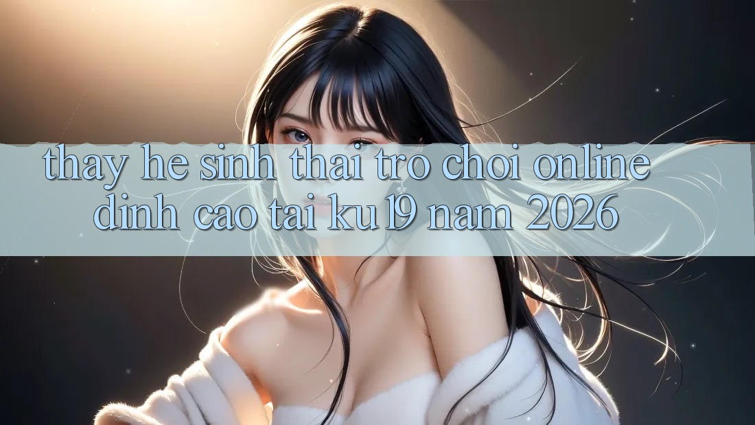 Thấy Hệ Sinh Thái Trò chơi Online Đỉnh Cao Tại ku19 Năm 2026