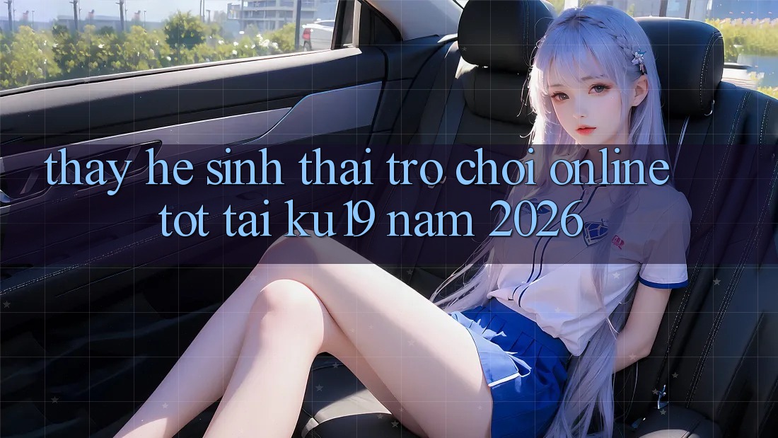 Thấy Hệ Sinh Thái Trò chơi Online Tốt Tại ku19 Năm 2026 Thấy Hệ Sinh Thái Trò chơi Online Tốt Tại ku19 Năm 2026