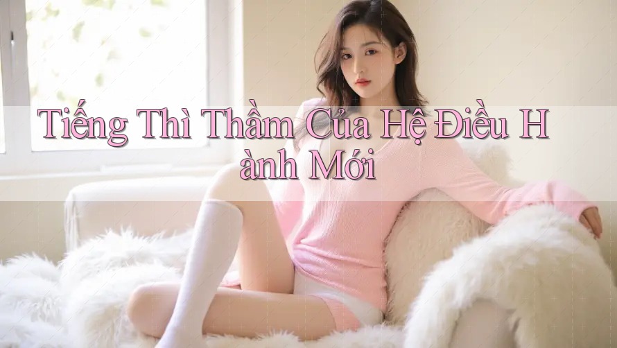 Tiếng Thì Thầm Của Hệ Điều Hành Mới Tiếng Thì Thầm Của Hệ Điều Hành Mới