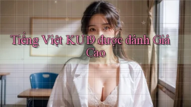 tiếng việt ku19 được đánh giá cao