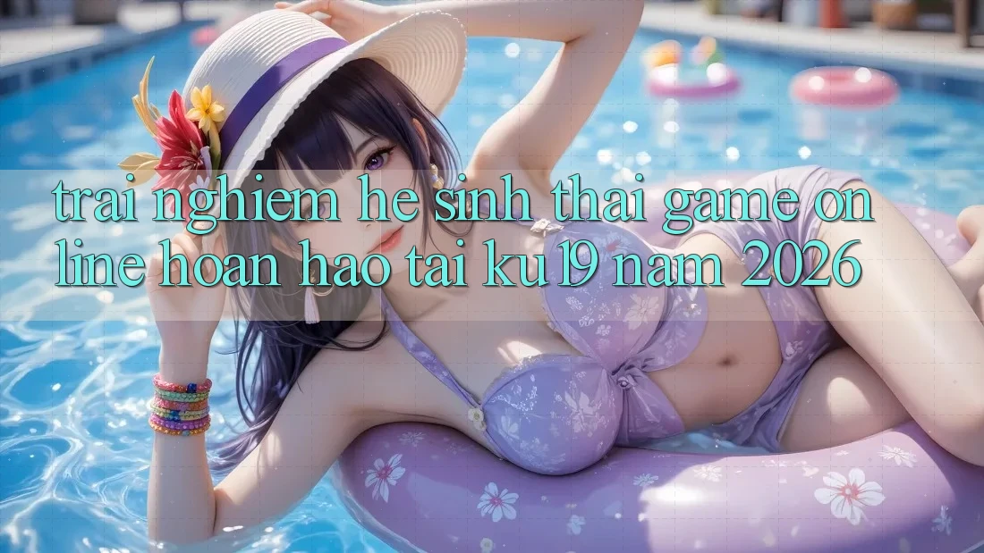 Trải nghiệm Hệ Sinh Thái Game Online Hoàn hảo Tại ku19 Năm 2026 Trải nghiệm Hệ Sinh Thái Game Online Hoàn hảo Tại ku19 Năm 2026