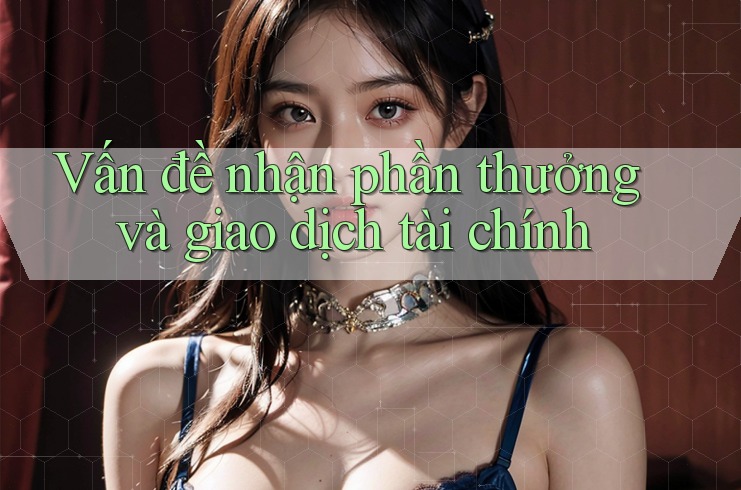 Vấn đề nhận phần thưởng và giao dịch tài chính