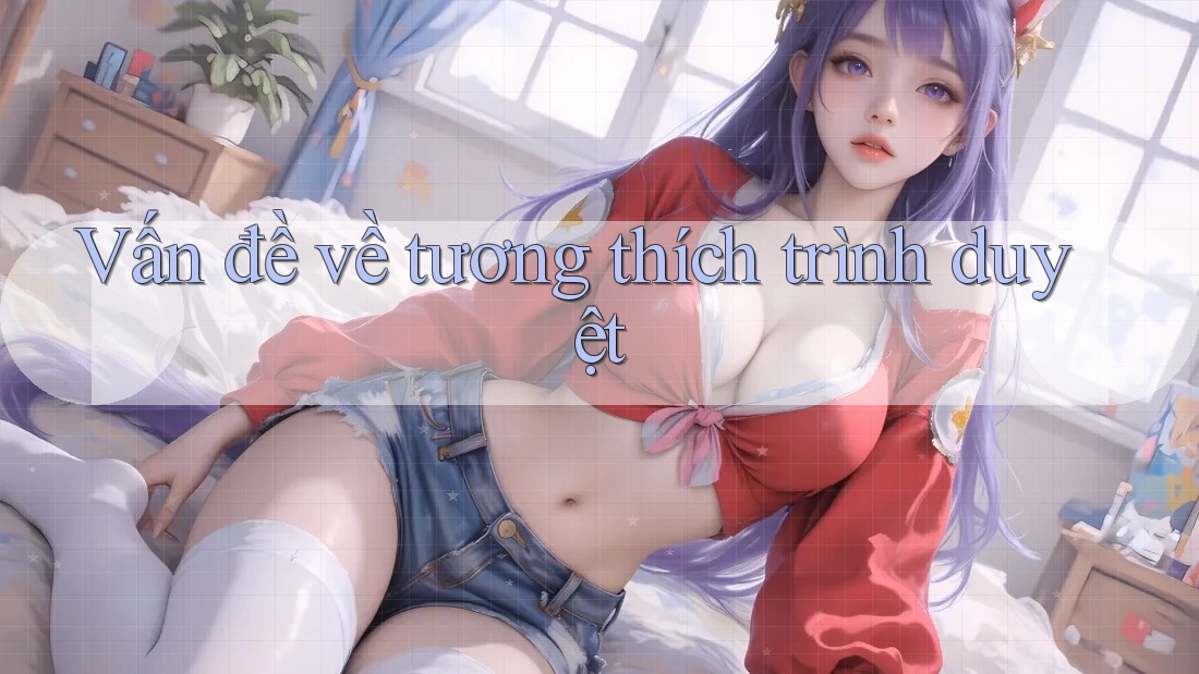 Vấn đề về tương thích trình duyệt Vấn đề về tương thích trình duyệt